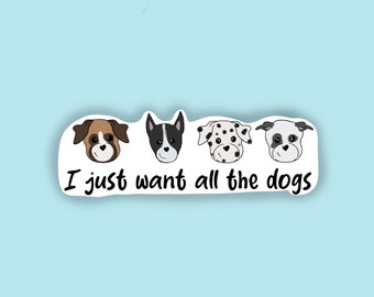I want all the dogs sticker, waterproof sticker, dog sticker, water bottle sticker, laptop sticker, dog lover sticker
