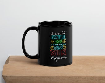 I'd Rather Lose on My Terms than Win on Yours Black Glossy Mug