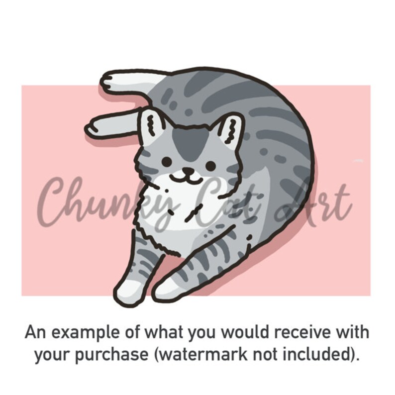 May include: A cartoon illustration of a gray and white tabby cat lying on its back. The cat has a happy expression and is set against a pink background. The text "Chunky Cat Art" is visible. The text at the bottom reads: "An example of what you would receive with your purchase (watermark not included)."