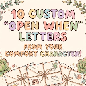 10 Custom "Open When..." Letters from your Comfort Character!