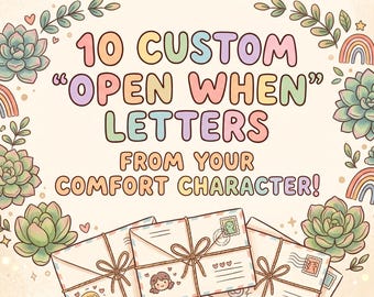 10 Custom "Open When..." Letters from your Comfort Character!