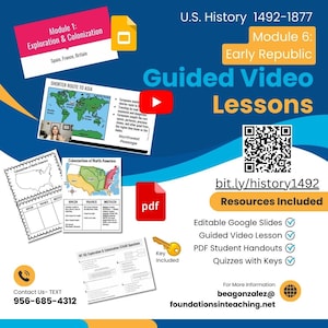 Puede incluir: Un gráfico colorido con un fondo azul, verde y rojo. El texto "Guided Video Lessons" está en blanco. El gráfico incluye un botón de reproducción, un código QR y un icono de llave. El texto "U.S. History 1492-1877" está en blanco. El texto "Module 6: Early Republic" está en blanco. El texto "bit.ly/history1492" está en blanco. El texto "Resources Included" está en blanco. El texto "Editable Google Slides" está en blanco. El texto "Guided Video Lesson" está en blanco. El texto "PDF Student Handouts" está en blanco. El texto "Quizzes with Keys" está en blanco. El texto "For More Information" está en blanco. El texto "beagonzalez@foundationsinteaching.net" está en blanco.