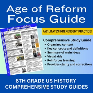 May include: A colorful study guide for 8th grade US history focusing on the Age of Reform and Culture. The guide includes key concepts, definitions, summaries, visual aids, and reinforces learning. It facilitates independent practice.