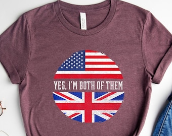Yes I am Both of Them, Ethnicity Shirt , American Shirt, British Shirt, Dual Citizen Shirt, Support America Tee, Support England Tee