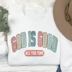 God is Good All The Time Sweatshirt, Christian Gifts For Her, Trendy God Shirt,Bible Verse Shirt,Inspirational Gift,God Lover T-Shirt