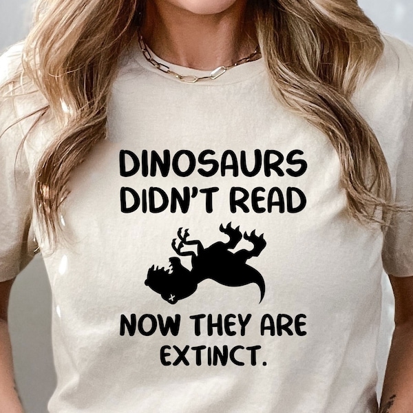Dinosaurs Didn’t Read Now They Are Extinct T-Shirt, Funny T-Rex Gift, Bookworm Shirt, Dinosaur Reading Shirt, Book Lover Gift, Librarian Tee