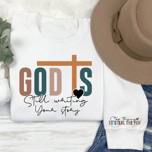 God Is Still Writing Your Story Religious Sweatshirt, Bible Verse Shirt, Boho Christian Sweater, Inspirational Sweatshirt, Jesus Lover Shirt