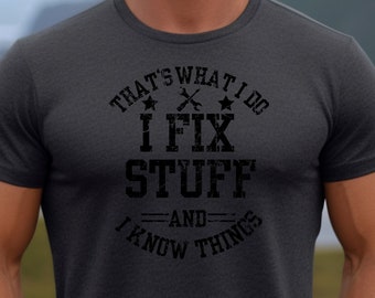 That's What I Do I Fix Stuff And I Know Things Sweatshirt, Funny Dad Shirts, Funny Father's Day Gift, Dad Quote Sweater, Funny Mens Shirts