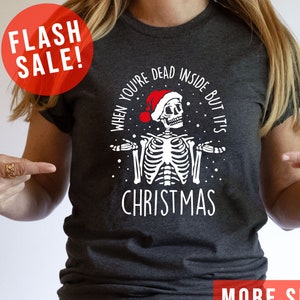 When You&#39;re Dead Inside But It&#39;s Christmas Sarcastic Santa Skeleton Shirt, Christmas Vibes Apparel, Funny Xmas Party Tee, Happy New Year Tee
