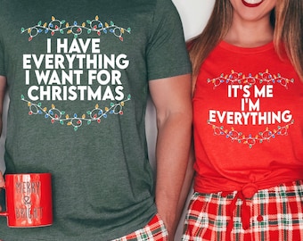 I Have Everything I Want For Christmas Shirt, It&#39;s Me I&#39;m Everything Shirt,Couple Matching Sweater,Xmas Party Couple Tee,Funny Christmas Tee