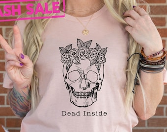 Floral Skull Dead Inside Funny T-Shirt, Mental Health T-Shirt, Floral Skeleton Shirt, Bloom Skull Women T-Shirt, Sarcastic Skull Tee Gift