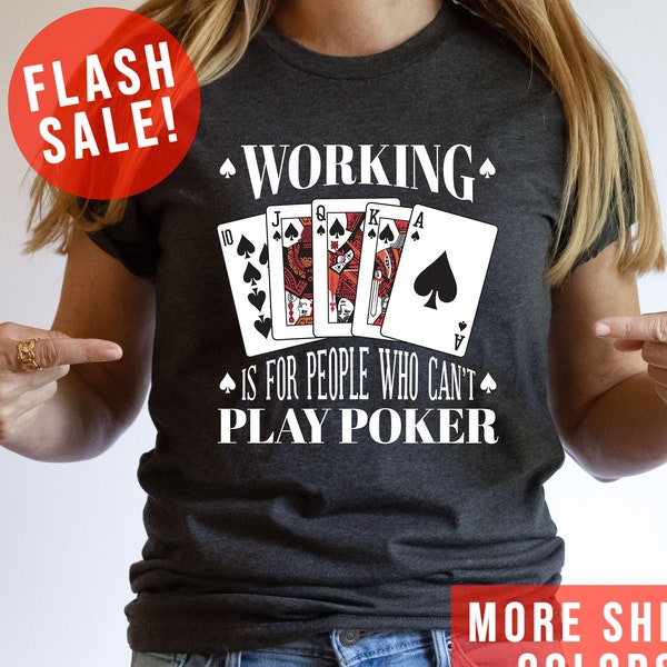 Working Is For People Who Cannot Play Poker Sarcastic Unisex Gamble T-Shirt, Poker Player Clothing, Funny Gambling Gift, Trendy Casino Shirt