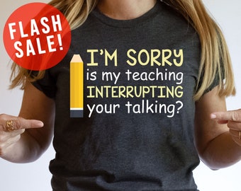 Mi dispiace, il mio insegnamento ti sta interrompendo mentre parli? Maglietta, Maglietta per il ritorno a scuola, Regalo con frase dell'insegnante, Maglietta divertente per l'insegnante, Regalo con battute sull'insegnante