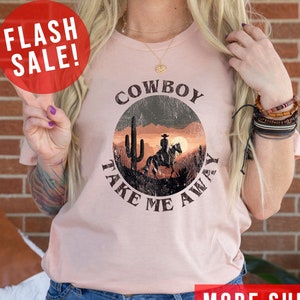 Cowboy Take Me Away Cute Farm Girl T-Shirt, Western Vibes Sweater, Funny Cowboy Quotes Shirt, Trendy Cowgirl Gift, Country Girl Hoodie