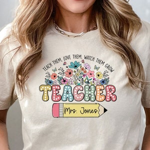 Personalized Teach Them Love Them Watch Them Grow Shirt,Teacher Name Gifts,Floral Teach Shirts,Back To School Tee,Teacher Appreciation Shirt