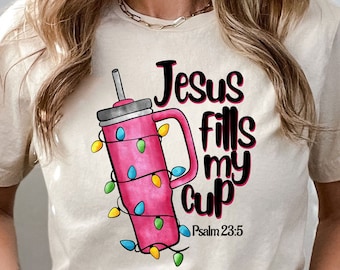 Jesus Fills My Cup Shirts, Jesus Loves You Sweater,  Tumbler Jesus T-Shirt, Christian Women Shirt,Psalm Scripture Sweatshirt,Bible Verse Tee