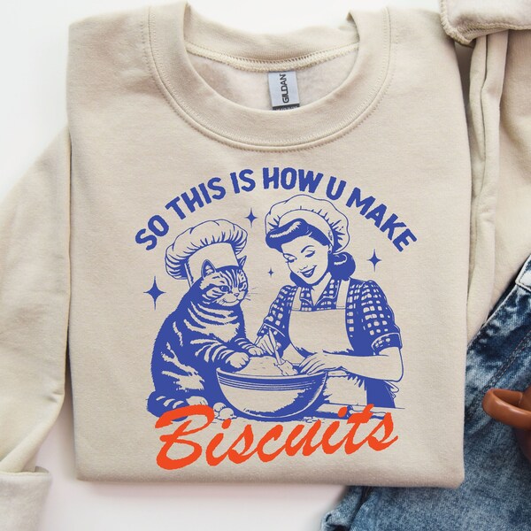 So This Is How You Make Biscuits Sweatshirt, Funny Cat Sweatshirt, Sarcastic Cat Shirt, Funny Meme T-Shirt, Cat Lover Tee,Vintage Baking Tee