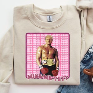 Miss Me Yet Sweatshirt, Funny Pink Trump Sweater, Trump 2024 Shirt, Patriot Republican T-Shirt,  Funny America Shirt, Conservative Sweater