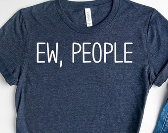 Ew People Shirt, Funny Shirt, Sarcasm Shirt,Antisocial Shirt,Hipster T-Shirts,Introvert Shirt, Hipster Gift,Humor Shirt,Awkward Shirt