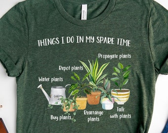 Things I Do In My Spare Time T-Shirt, Plant Mom Gift,Plant Mom Shirt, Gift For Flower Girl,Plant Lady,Houseplant Shirt,Flower Girl Shirt