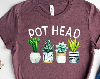 Pot Head Shirt, Plant Lover Gift, Crazy Plant Lady, Plant Mom Shirt,Gardener Shirt, Succulent Shirt,Funny Plant Shirt,Gardening Mom,Mom Life