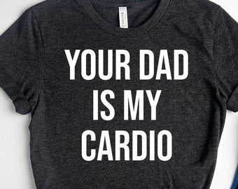 Your Dad is My Cardio Tee, Gym Partner Tee, Workout Tee,Gym Outfit,Dad T-shirt,Gift for Him,Weightlifting Shirt,Father's Day Shirt,Funny Tee