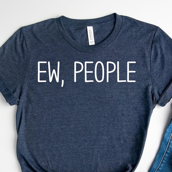 Ew People Shirt, Funny Shirt, Sarcasm Shirt,Antisocial Shirt,Hipster T-Shirts,Introvert Shirt, Hipster Gift,Humor Shirt,Awkward Shirt