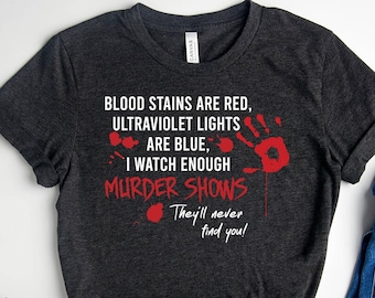 Blood Stains Are Red Ultraviolet Lights Are Blue, Horror Shirt,Crime Shirt,Murder Shirt,Horror Quotes Shirts,Friend Shirt, Never Find You