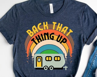 Back that Thing Up Tee, Funny RV T Shirt,Funny Camping Tee,Hiking Gift, Adventure Camping,Nature Camper Shirt,Gift For Campers,Summer 2023