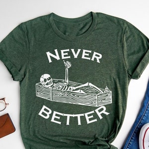 Never Better Sarcastic Skeleton Coffin Halloween Shirt, Halloween Party Shirt, Halloween Humor Tee, Spooky Season Shirt, Halloween Vibes Tee image 1