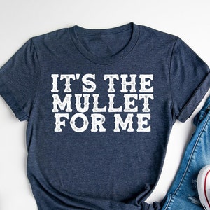 It&#39;s The Mullet For Me Country Life T-Shirt, Country Music Lovers Tee, Western Shirt, Women&#39;s Farm Outfit, Mullet Lover T-Shirt, Cowgirl Tee