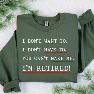 Retirement Shirt, I&#39;m Retired I Don&#39;t Have To I Don&#39;t Want To You Can&#39;t Make Me Sweatshirt, Funny Retirement Gift,Teacher Retirement T-Shirt