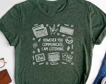 However You Communicate I am Listening Shirt, AAC Awareness T-Shirt, Inclusive Communication Shirt, Special Education Shirt,SLP Teacher Gift