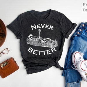 Never Better Sarcastic Skeleton Coffin Halloween Shirt, Halloween Party Shirt, Halloween Humor Tee, Spooky Season Shirt, Halloween Vibes Tee image 5