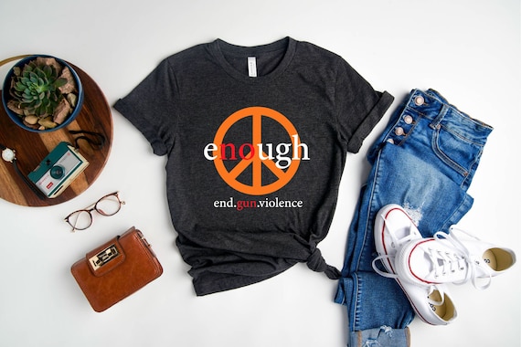 Enough Shirt, Peace Sign Shirt, End Gun Violence Shirt,Gun Reform Now,Policy and Change Tee,Anti-Gun Shirt,Gun Control T-Shirt,Anti Violence