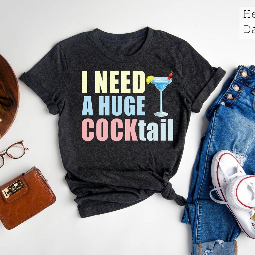 I Need A Huge Cocktail Shirts, Funny Adult T-shirt, Day Drinking Shirts ...
