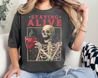 Staying Alive Coffee Lovers Sweatshirt, Funny Skeleton T-Shirt, Sarcastic Skull Shirt, Skeleton Lovers Gift, Coffee Addict Tee, Funny Coffee