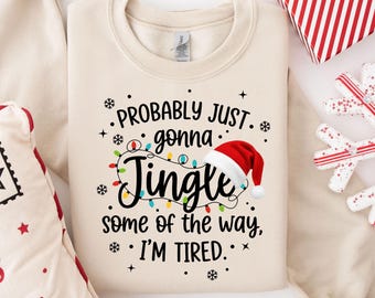 Probably Just Gonna Jingle Sweatshirt, Christmas Jingle Song Sweater, Funny Holiday Sweatshirt,Christmas Lights Sweater,Funny Santa Hat Gift