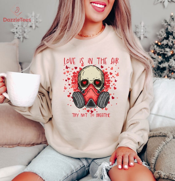 Love Is In The Air Try Not To Breathe Sarcastic Sweatshirt, Funny Anti Love Sweater, Humorous Single Friend Sweatshirt, Anti Couple Crewneck