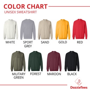 May include: Color chart showing 10 different colors of unisex sweatshirts. The colors are: white, sport grey, sand, gold, red, military green, forest, maroon, and black.