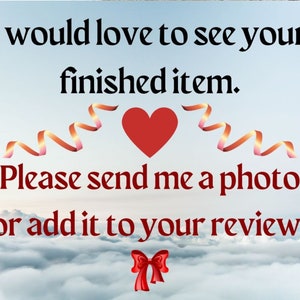 May include: A red heart with a ribbon on either side, with the text "I would love to see your finished item. Please send me a photo or add it to your review!" in red text.