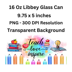 May include: A digital design for a 16 ounce glass can with a watercolor background. The design features a stack of books with an apple on top, a lightbulb, and the text "Teach love inspire". The design is perfect for teachers and educators.