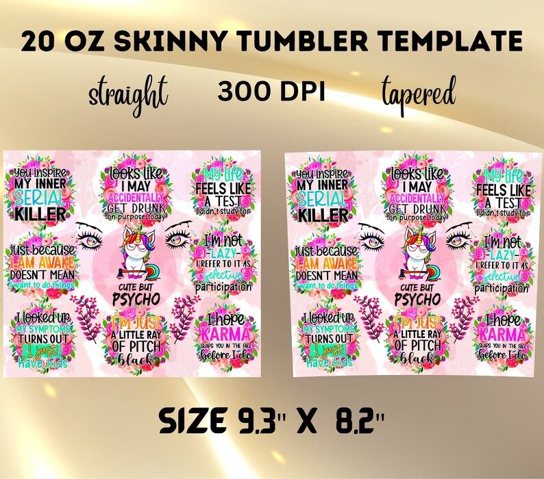 May include: A digital template for a 20 ounce skinny tumbler featuring a unicorn graphic and various motivational quotes. The template is available in both straight and tapered styles. The template measures 9.3 inches by 8.2 inches.