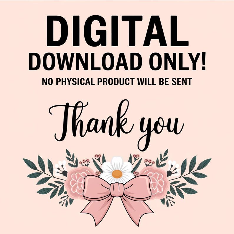 May include: A pink background with black text that reads "DIGITAL DOWNLOAD ONLY! NO PHYSICAL PRODUCT WILL BE SENT Thank you".  A floral arrangement with pink flowers, green leaves, and a pink bow is at the bottom of the image.