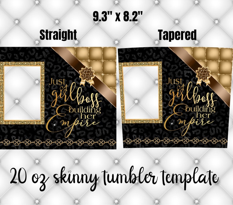 May include: A 20 ounce skinny tumbler template with two design options: straight and tapered. Both designs feature a black background with a leopard print pattern, gold glitter accents, and a brown ribbon. The text "Just a girlboss building her empire" is featured on both designs.