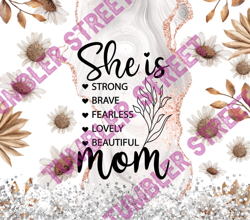 May include: A white background with the words "She is Mom" in black script, with the words "Strong, Brave, Fearless, Lovely, Beautiful" below. The design includes floral and glitter accents.