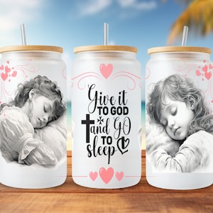 Give It To God And Go To Sleep Libbey PNG, 16oz Libbey Glass Can Design, Religious Sublimation png, Christian 16oz Libbey Cup PNG, Faith png