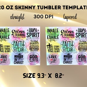 May include: A digital template for a 20 ounce skinny tumbler with a watercolor background. The template features inspirational quotes and phrases, including "Inhale Faith Exhale Fear", "Cross Training", "Holy Spirit Activate", "Faith Over Fear", "Rooted In Christ", and "God Is Good All The Time". The template is available in both straight and tapered styles.
