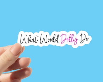 What Would Dolly Do Sticker: Waterproof Vinyl Decal