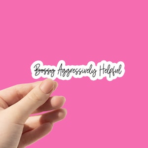 Aggressively Helpful Laptop Sticker | Not Bossy Planner Sticker | Minimalist Snarky Black and White Vinyl Decal Waterproof Sticker